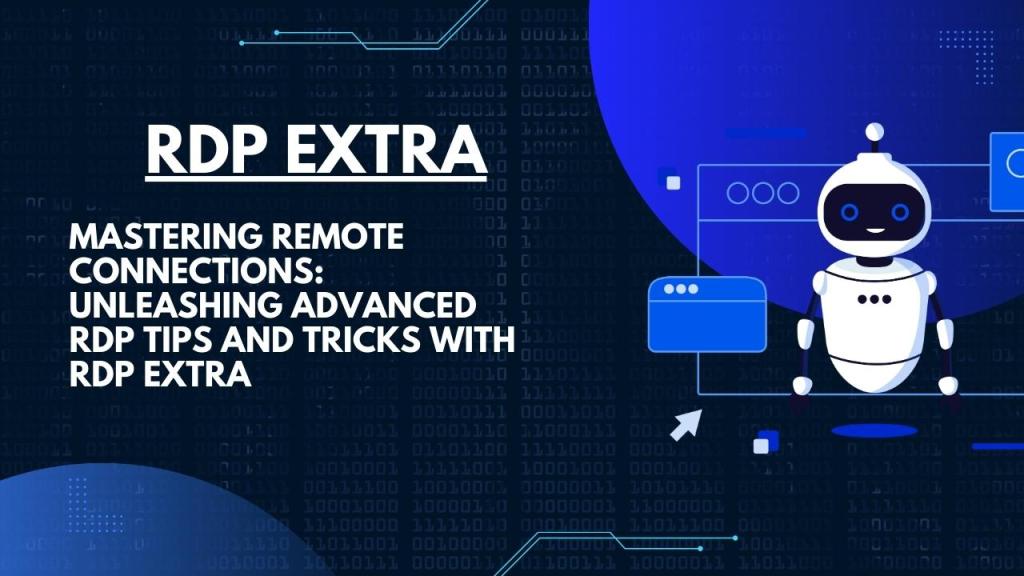 Mastering Remote Connections: Unleashing Advanced RDP Tips and Tricks with RDP Extra